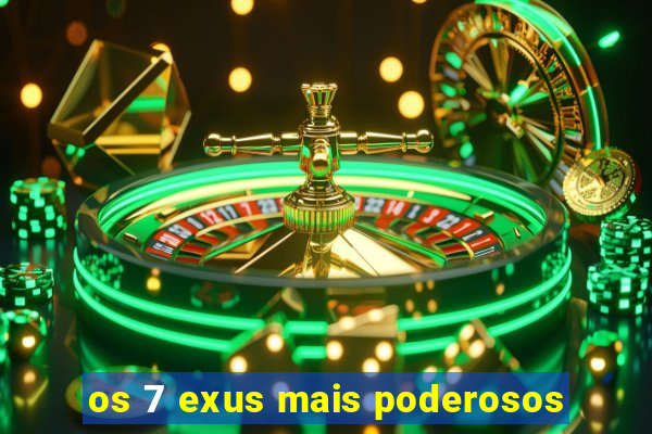 os 7 exus mais poderosos